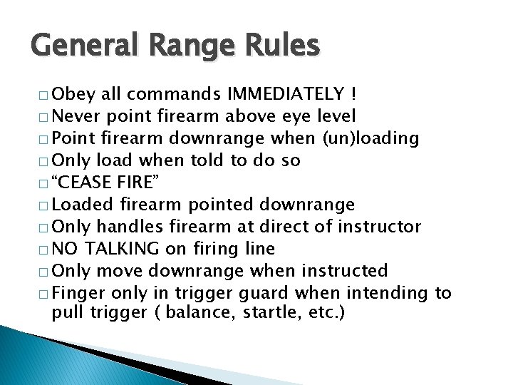 General Range Rules � Obey all commands IMMEDIATELY ! � Never point firearm above