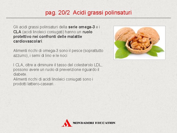 pag. 20/2 Acidi grassi polinsaturi Gli acidi grassi polinsaturi della serie omega-3 e i pag. 20/2 Acidi grassi polinsaturi Gli acidi grassi polinsaturi della serie omega-3 e i