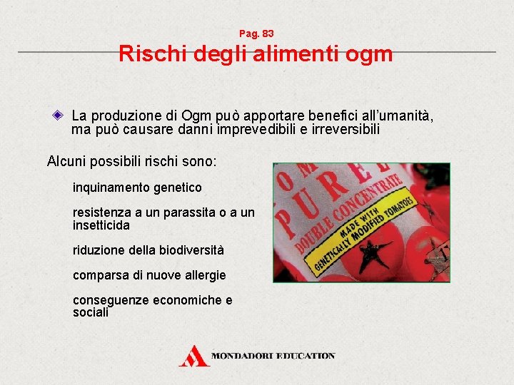 Pag. 83 Rischi degli alimenti ogm La produzione di Ogm può apportare benefici all’umanità, Pag. 83 Rischi degli alimenti ogm La produzione di Ogm può apportare benefici all’umanità,