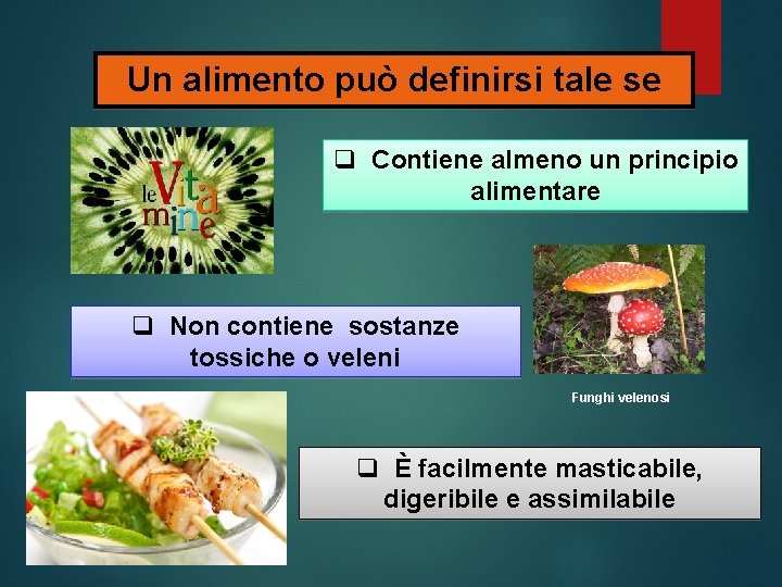 Un alimento può definirsi tale se q Contiene almeno un principio alimentare q Non Un alimento può definirsi tale se q Contiene almeno un principio alimentare q Non