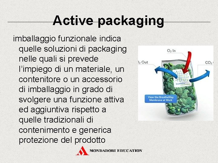 Active packaging imballaggio funzionale indica quelle soluzioni di packaging nelle quali si prevede l’impiego Active packaging imballaggio funzionale indica quelle soluzioni di packaging nelle quali si prevede l’impiego
