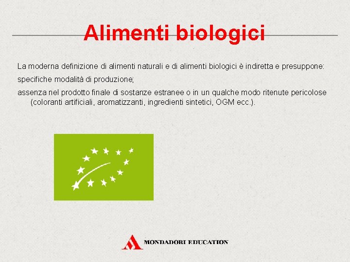 Alimenti biologici La moderna definizione di alimenti naturali e di alimenti biologici è indiretta Alimenti biologici La moderna definizione di alimenti naturali e di alimenti biologici è indiretta
