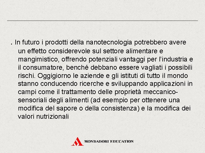 . In futuro i prodotti della nanotecnologia potrebbero avere un effetto considerevole sul settore . In futuro i prodotti della nanotecnologia potrebbero avere un effetto considerevole sul settore