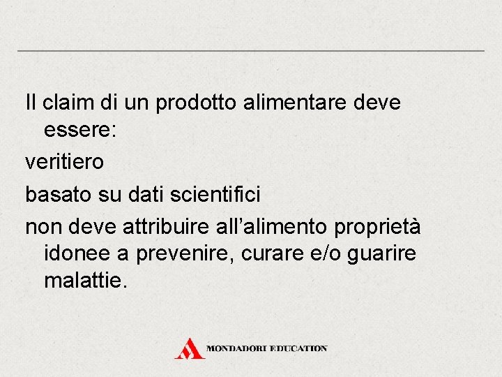 Il claim di un prodotto alimentare deve essere: veritiero basato su dati scientifici non Il claim di un prodotto alimentare deve essere: veritiero basato su dati scientifici non