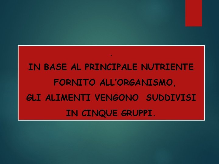 . IN BASE AL PRINCIPALE NUTRIENTE FORNITO ALL’ORGANISMO, GLI ALIMENTI VENGONO SUDDIVISI IN CINQUE . IN BASE AL PRINCIPALE NUTRIENTE FORNITO ALL’ORGANISMO, GLI ALIMENTI VENGONO SUDDIVISI IN CINQUE