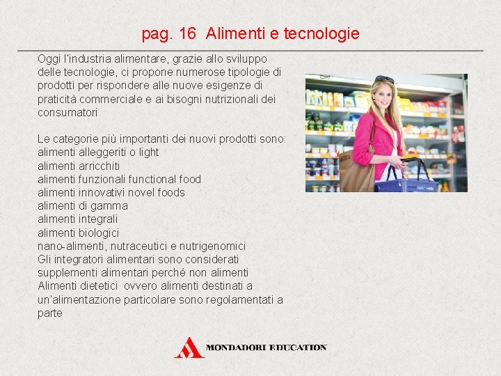 pag. 16 Alimenti e tecnologie Oggi l’industria alimentare, grazie allo sviluppo delle tecnologie, ci pag. 16 Alimenti e tecnologie Oggi l’industria alimentare, grazie allo sviluppo delle tecnologie, ci