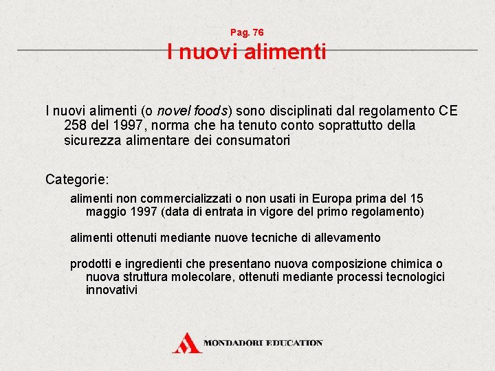Pag. 76 I nuovi alimenti (o novel foods) sono disciplinati dal regolamento CE 258 Pag. 76 I nuovi alimenti (o novel foods) sono disciplinati dal regolamento CE 258