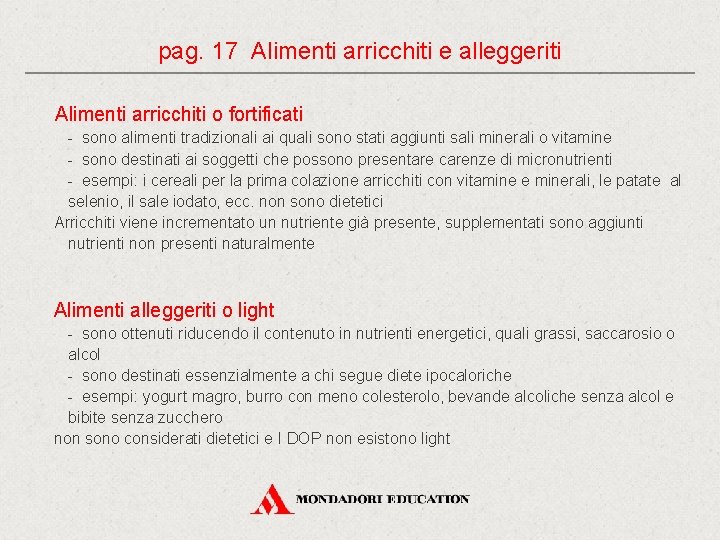 pag. 17 Alimenti arricchiti e alleggeriti Alimenti arricchiti o fortificati - sono alimenti tradizionali pag. 17 Alimenti arricchiti e alleggeriti Alimenti arricchiti o fortificati - sono alimenti tradizionali