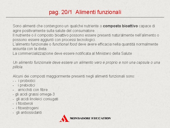 pag. 20/1 Alimenti funzionali Sono alimenti che contengono un qualche nutriente o composto bioattivo pag. 20/1 Alimenti funzionali Sono alimenti che contengono un qualche nutriente o composto bioattivo