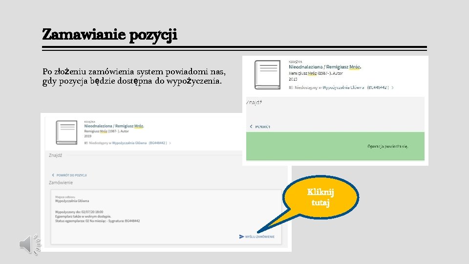 Zamawianie pozycji Po złożeniu zamówienia system powiadomi nas, gdy pozycja będzie dostępna do wypożyczenia. Zamawianie pozycji Po złożeniu zamówienia system powiadomi nas, gdy pozycja będzie dostępna do wypożyczenia.