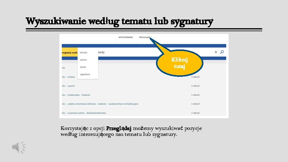 Wyszukiwanie według tematu lub sygnatury Kliknij tutaj Korzystając z opcji Przeglądaj możemy wyszukiwać pozycje Wyszukiwanie według tematu lub sygnatury Kliknij tutaj Korzystając z opcji Przeglądaj możemy wyszukiwać pozycje