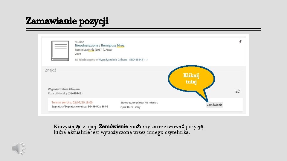 Zamawianie pozycji Kliknij tutaj Korzystając z opcji Zamówienie możemy zarezerwować pozycję, która aktualnie jest Zamawianie pozycji Kliknij tutaj Korzystając z opcji Zamówienie możemy zarezerwować pozycję, która aktualnie jest