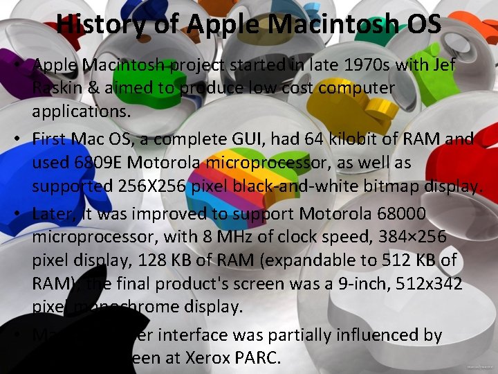 History of Apple Macintosh OS • Apple Macintosh project started in late 1970 s