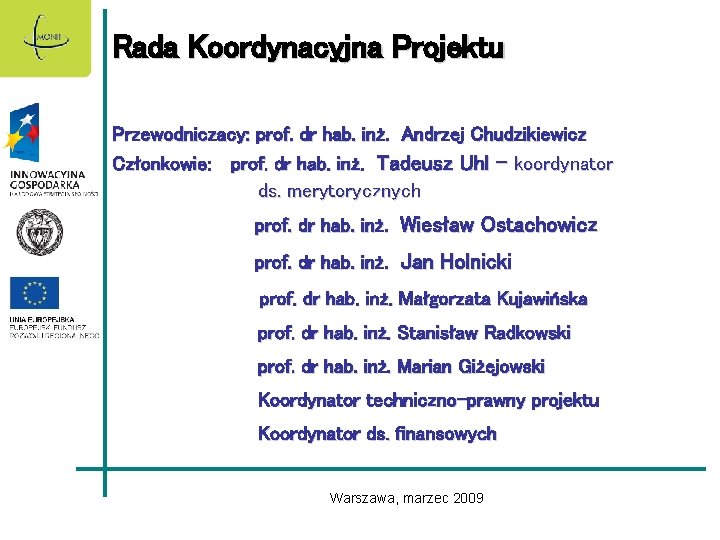 Rada Koordynacyjna Projektu Przewodniczacy: prof. dr hab. inż. Andrzej Chudzikiewicz Członkowie: prof. dr hab.