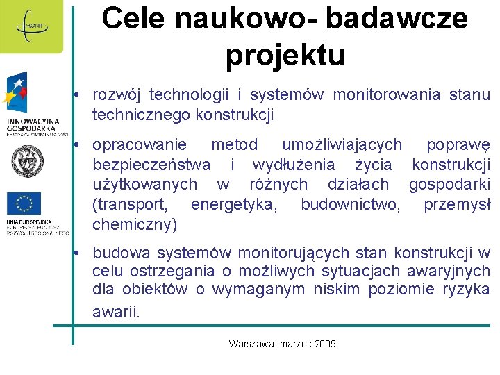 Cele naukowo- badawcze projektu • rozwój technologii i systemów monitorowania stanu technicznego konstrukcji •