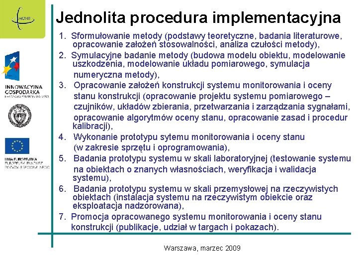 Jednolita procedura implementacyjna 1. Sformułowanie metody (podstawy teoretyczne, badania literaturowe, opracowanie założeń stosowalności, analiza