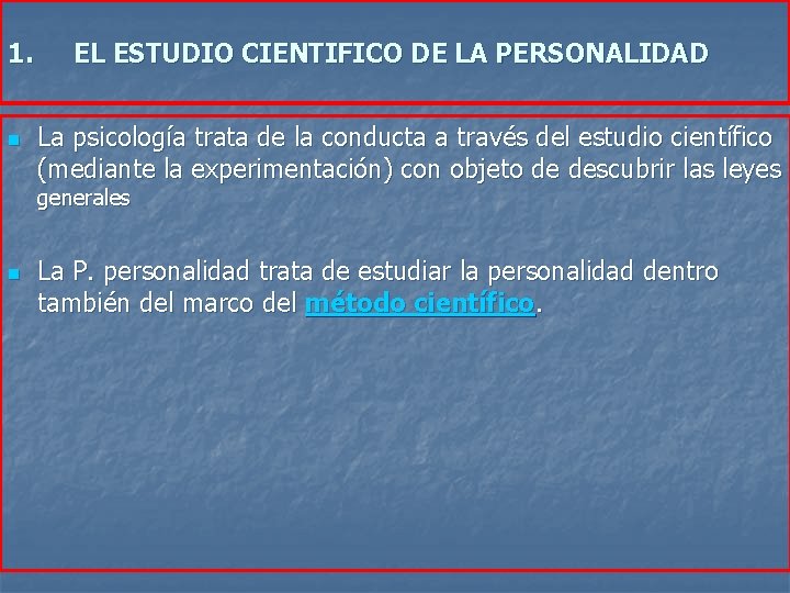 1. n EL ESTUDIO CIENTIFICO DE LA PERSONALIDAD La psicología trata de la conducta