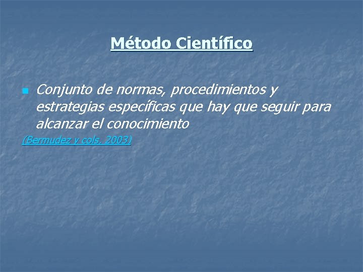 Método Científico n Conjunto de normas, procedimientos y estrategias específicas que hay que seguir