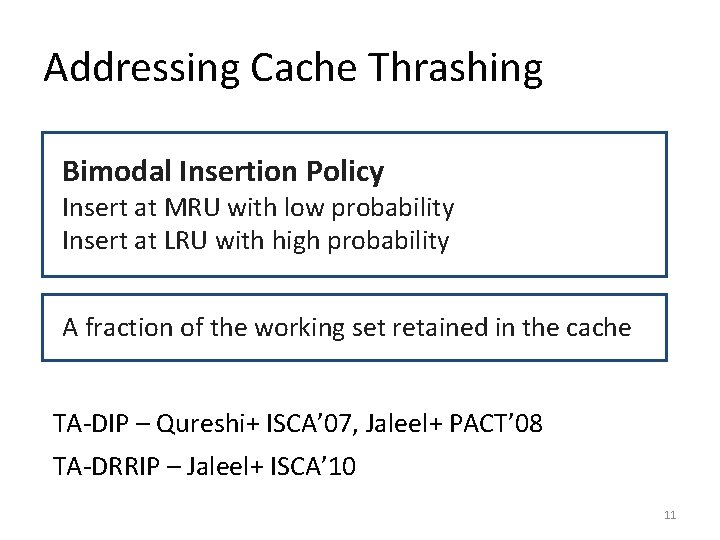 Addressing Cache Thrashing Bimodal Insertion Policy Insert at MRU with low probability Insert at