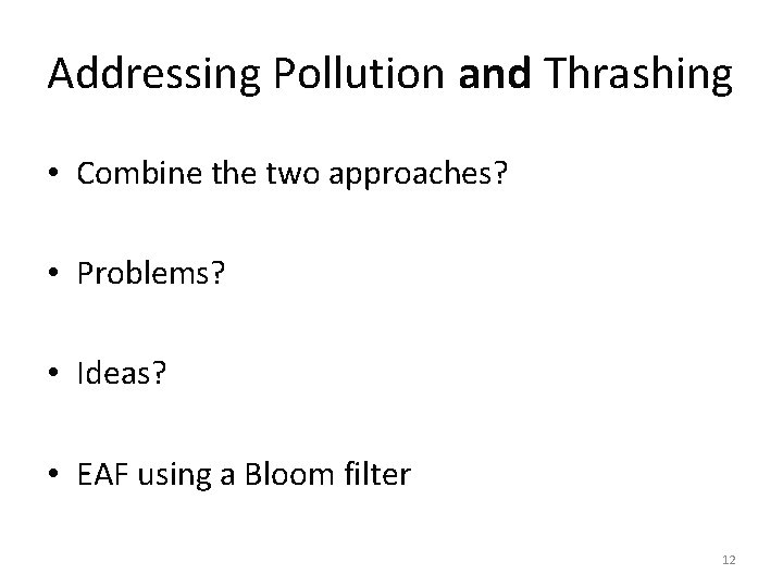 Addressing Pollution and Thrashing • Combine the two approaches? • Problems? • Ideas? •