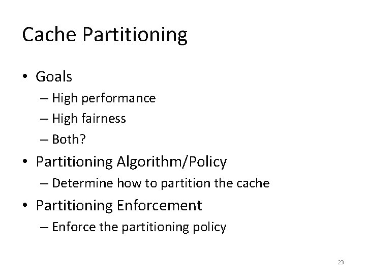 Cache Partitioning • Goals – High performance – High fairness – Both? • Partitioning