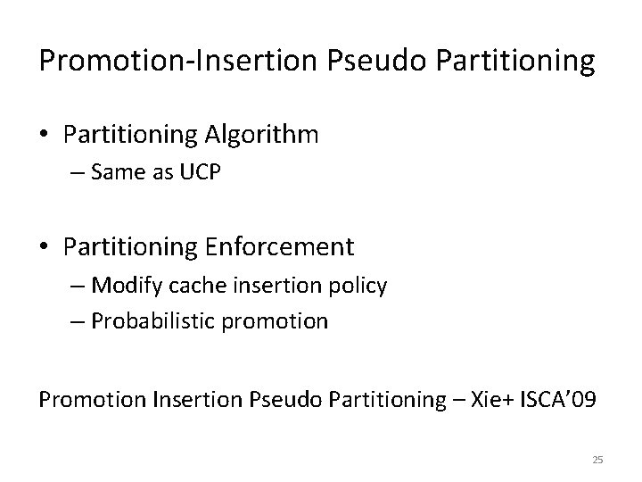 Promotion-Insertion Pseudo Partitioning • Partitioning Algorithm – Same as UCP • Partitioning Enforcement –