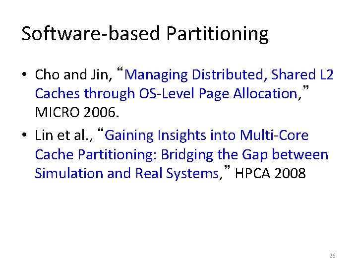 Software-based Partitioning • Cho and Jin, “Managing Distributed, Shared L 2 Caches through OS-Level