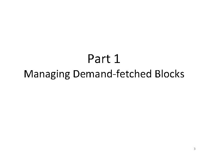 Part 1 Managing Demand-fetched Blocks 3 