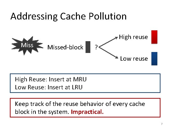 Addressing Cache Pollution High reuse Missed-block ? Low reuse High Reuse: Insert at MRU