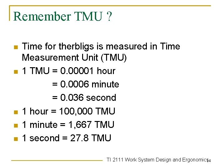 Remember TMU ? n n n Time for therbligs is measured in Time Measurement Remember TMU ? n n n Time for therbligs is measured in Time Measurement