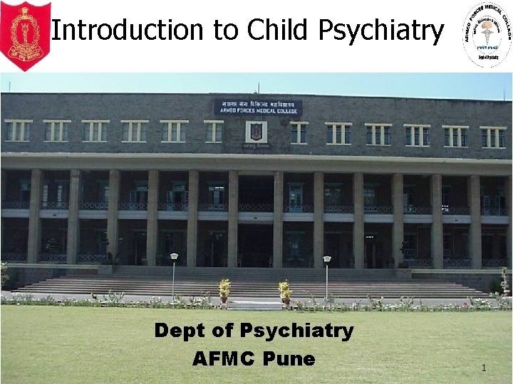 Introduction to Child Psychiatry Dept of Psychiatry AFMC Pune 1 