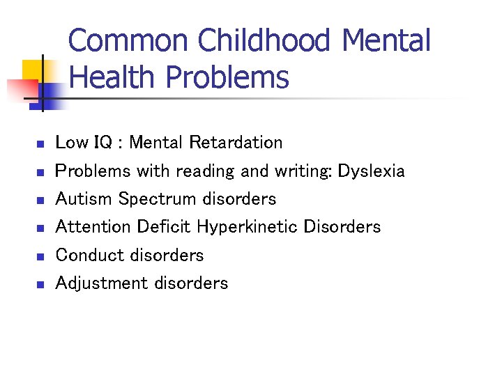 Common Childhood Mental Health Problems n n n Low IQ : Mental Retardation Problems