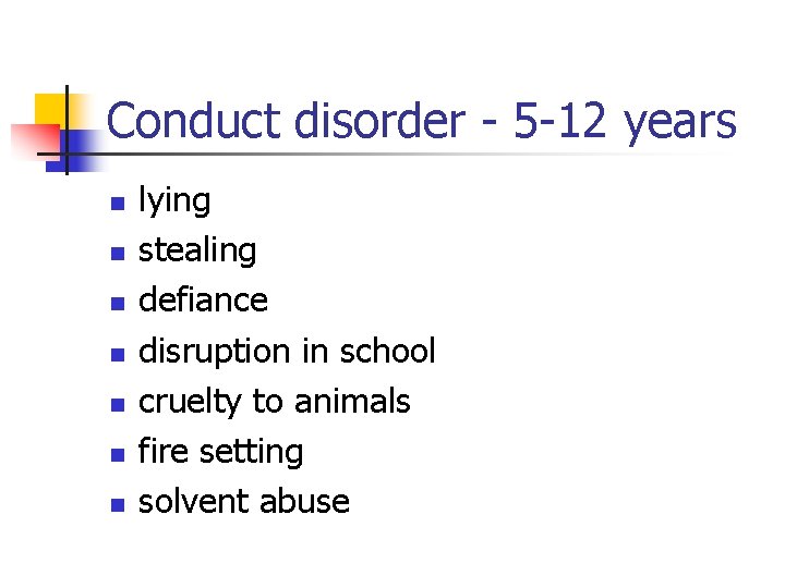 Conduct disorder - 5 -12 years n n n n lying stealing defiance disruption