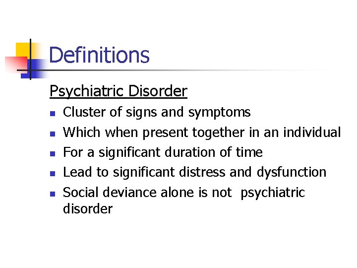 Definitions Psychiatric Disorder n n n Cluster of signs and symptoms Which when present