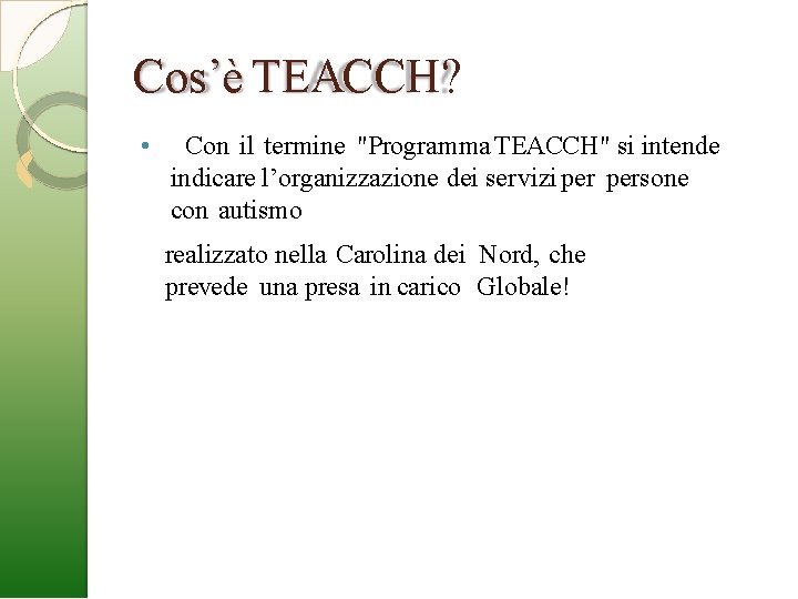 Cos’è TEACCH? • Con il termine "Programma TEACCH" si intende indicare l’organizzazione dei servizi