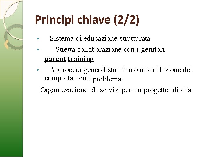 Principi chiave (2/2) Sistema di educazione strutturata • Stretta collaborazione con i genitori parent