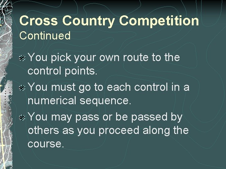 Cross Country Competition Continued You pick your own route to the control points. You