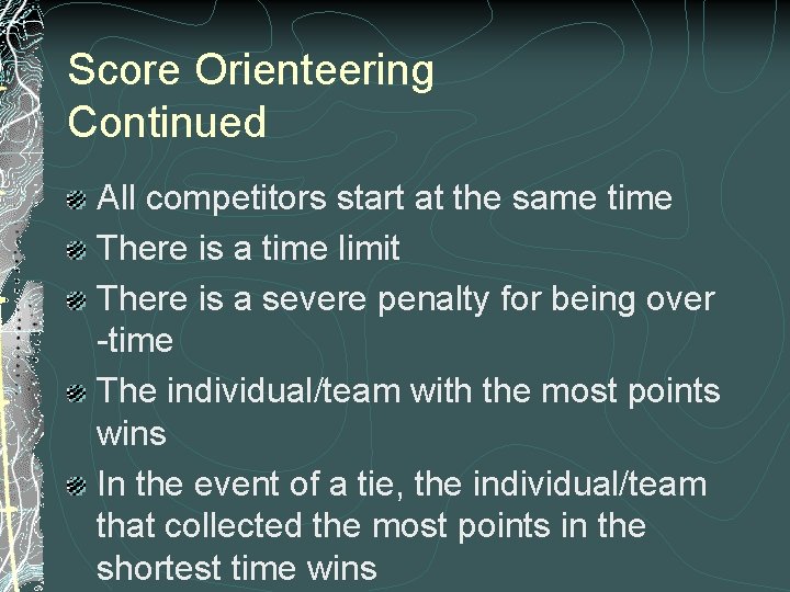 Score Orienteering Continued All competitors start at the same time There is a time