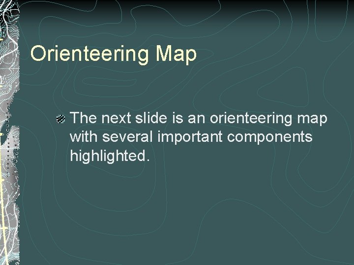 Orienteering Map The next slide is an orienteering map with several important components highlighted.