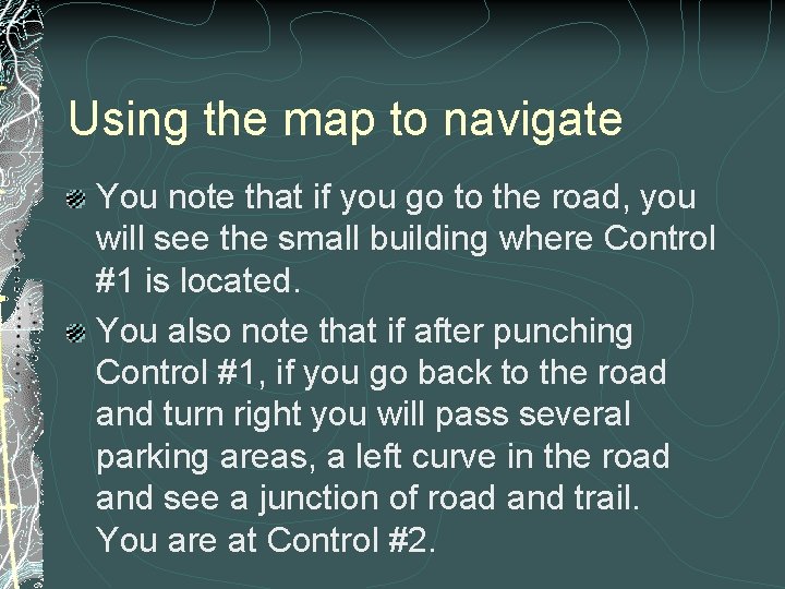 Using the map to navigate You note that if you go to the road,