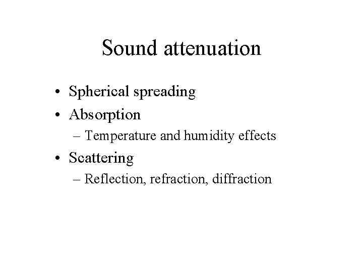 Sound attenuation • Spherical spreading • Absorption – Temperature and humidity effects • Scattering
