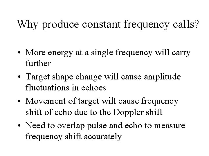 Why produce constant frequency calls? • More energy at a single frequency will carry