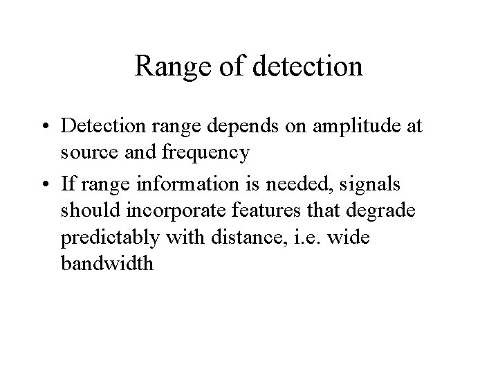 Range of detection • Detection range depends on amplitude at source and frequency •