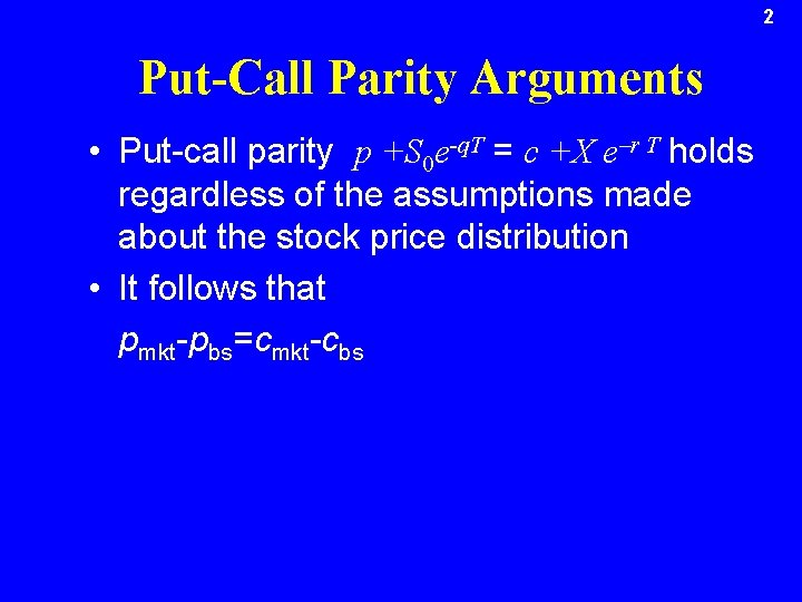 2 Put-Call Parity Arguments • Put-call parity p +S 0 e-q. T = c