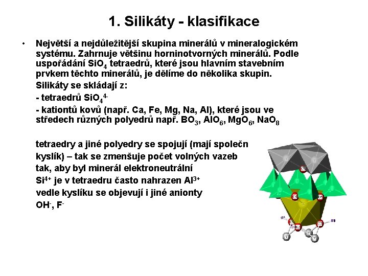 1. Silikáty - klasifikace • Největší a nejdůležitější skupina minerálů v mineralogickém systému. Zahrnuje
