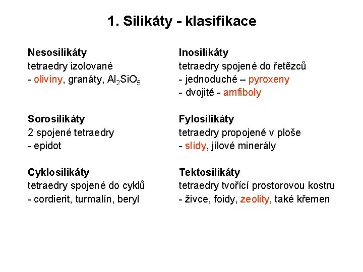 1. Silikáty - klasifikace Nesosilikáty tetraedry izolované - olivíny, granáty, Al 2 Si. O