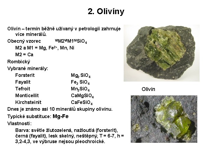 2. Olivíny Olivín – termín běžně užívaný v petrologii zahrnuje více minerálů. Obecný vzorec