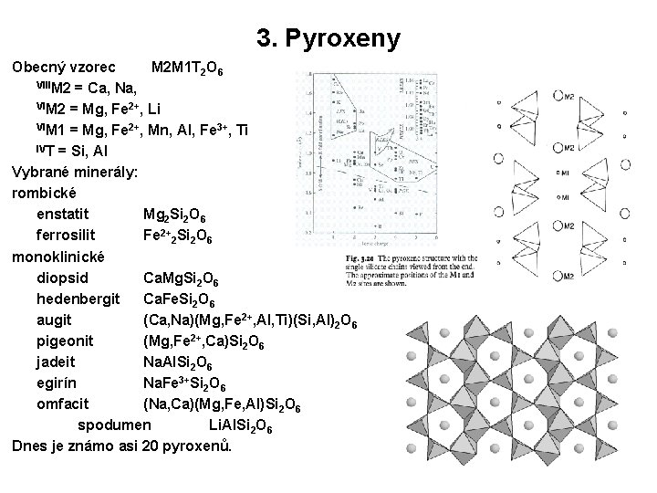 3. Pyroxeny Obecný vzorec M 2 M 1 T 2 O 6 VIIIM 2