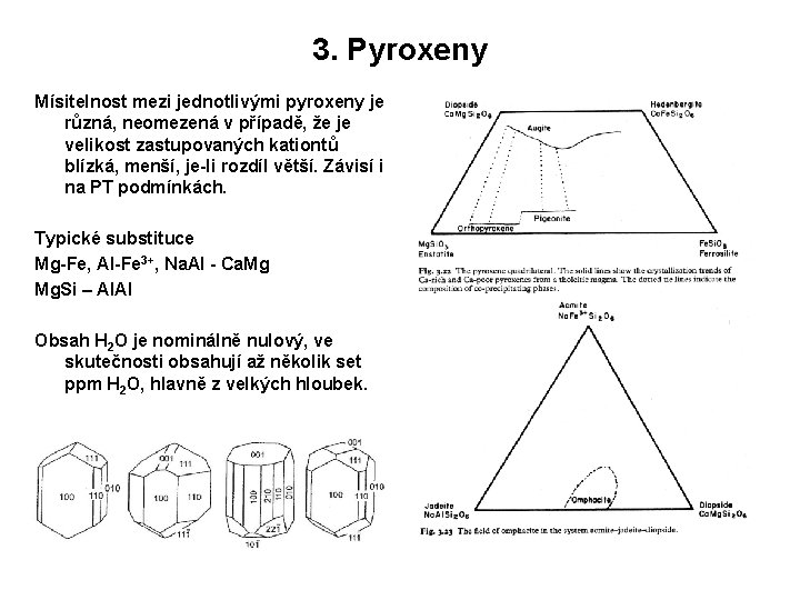 3. Pyroxeny Mísitelnost mezi jednotlivými pyroxeny je různá, neomezená v případě, že je velikost