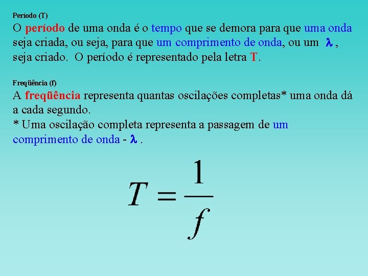 Período (T) O período de uma onda é o tempo que se demora para Período (T) O período de uma onda é o tempo que se demora para